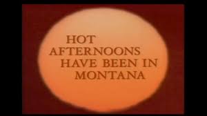 Hot Afternoons Have Been in Montana: film
